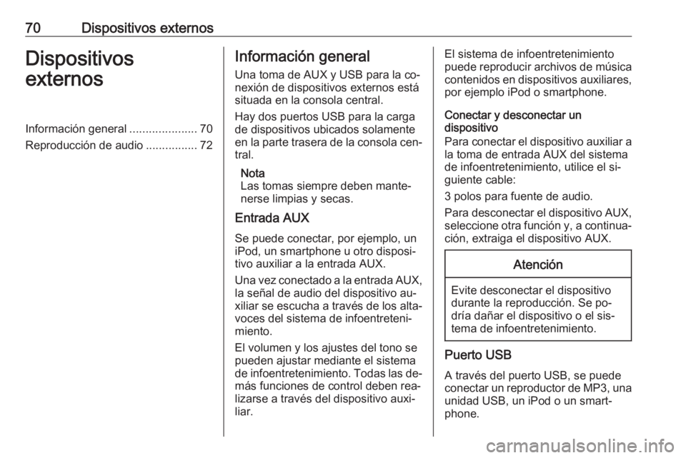 OPEL KARL 2016.5 Manual de infoentretenimiento (in Spanish) 70Dispositivos externosDispositivos
externosInformación general .....................70
Reproducción de audio ................72Información general
Una toma de AUX y USB para la co‐ nexión de di OPEL KARL 2016.5 Manual de infoentretenimiento (in Spanish) 70Dispositivos externosDispositivos
externosInformación general .....................70
Reproducción de audio ................72Información general
Una toma de AUX y USB para la co‐ nexión de di