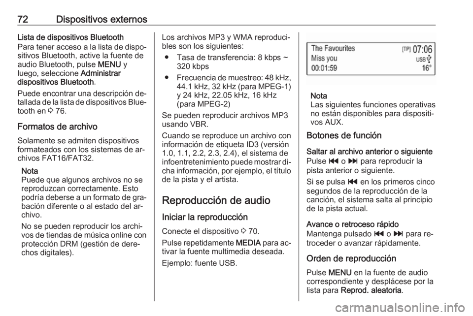 OPEL KARL 2016.5 Manual de infoentretenimiento (in Spanish) 72Dispositivos externosLista de dispositivos Bluetooth
Para tener acceso a la lista de dispo‐
sitivos Bluetooth, active la fuente de
audio Bluetooth, pulse MENU y
luego, seleccione Administrar
dis OPEL KARL 2016.5 Manual de infoentretenimiento (in Spanish) 72Dispositivos externosLista de dispositivos Bluetooth
Para tener acceso a la lista de dispo‐
sitivos Bluetooth, active la fuente de
audio Bluetooth, pulse MENU y
luego, seleccione Administrar
dis
