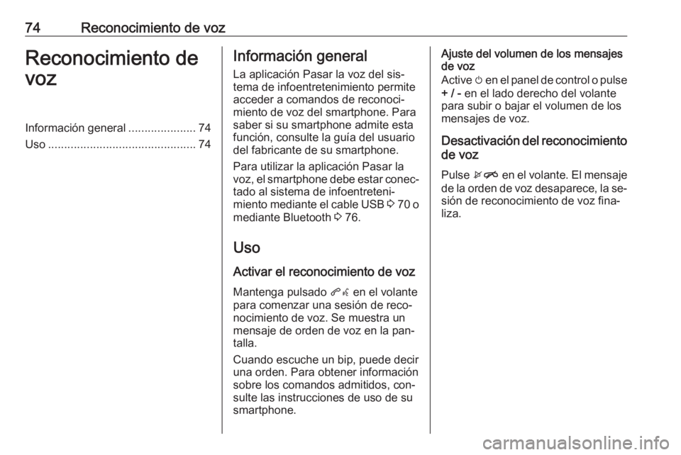 OPEL KARL 2016.5 Manual de infoentretenimiento (in Spanish) 74Reconocimiento de vozReconocimiento de
vozInformación general .....................74
Uso .............................................. 74Información general
La aplicación Pasar la voz del sis OPEL KARL 2016.5 Manual de infoentretenimiento (in Spanish) 74Reconocimiento de vozReconocimiento de
vozInformación general .....................74
Uso .............................................. 74Información general
La aplicación Pasar la voz del sis