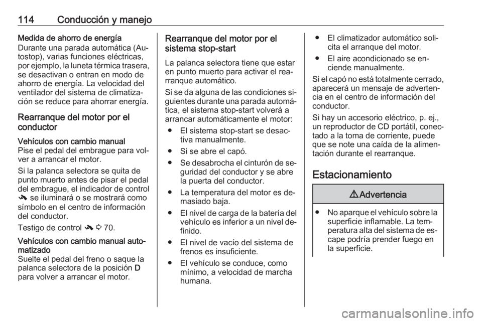 OPEL KARL 2016.5 Manual de Instrucciones (in Spanish) 114Conducción y manejoMedida de ahorro de energía
Durante una parada automática (Au‐
tostop), varias funciones eléctricas,
por ejemplo, la luneta térmica trasera, se desactivan o entran en modo OPEL KARL 2016.5 Manual de Instrucciones (in Spanish) 114Conducción y manejoMedida de ahorro de energía
Durante una parada automática (Au‐
tostop), varias funciones eléctricas,
por ejemplo, la luneta térmica trasera, se desactivan o entran en modo