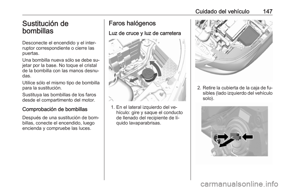 OPEL KARL 2016.5 Manual de Instrucciones (in Spanish) Cuidado del vehículo147Sustitución de
bombillas
Desconecte el encendido y el inter‐
ruptor correspondiente o cierre las
puertas.
Una bombilla nueva sólo se debe su‐ jetar por la base. No toque OPEL KARL 2016.5 Manual de Instrucciones (in Spanish) Cuidado del vehículo147Sustitución de
bombillas
Desconecte el encendido y el inter‐
ruptor correspondiente o cierre las
puertas.
Una bombilla nueva sólo se debe su‐ jetar por la base. No toque