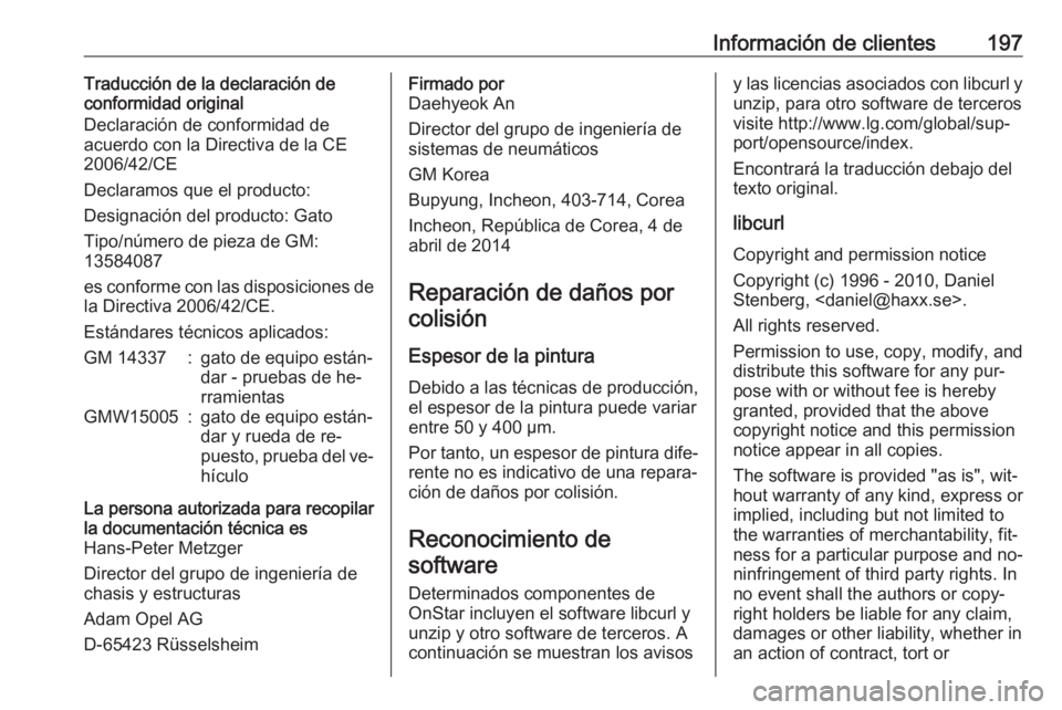 OPEL KARL 2016.5 Manual de Instrucciones (in Spanish) Información de clientes197Traducción de la declaración de
conformidad original
Declaración de conformidad de
acuerdo con la Directiva de la CE
2006/42/CE
Declaramos que el producto:
Designación d OPEL KARL 2016.5 Manual de Instrucciones (in Spanish) Información de clientes197Traducción de la declaración de
conformidad original
Declaración de conformidad de
acuerdo con la Directiva de la CE
2006/42/CE
Declaramos que el producto:
Designación d