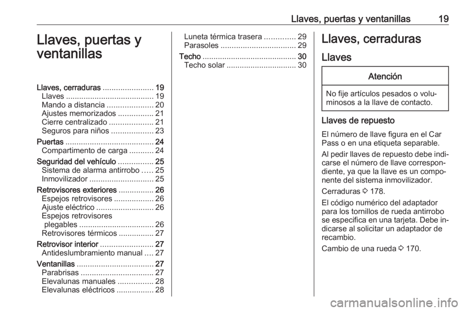 OPEL KARL 2016.5 Manual de Instrucciones (in Spanish) Llaves, puertas y ventanillas19Llaves, puertas y
ventanillasLlaves, cerraduras .......................19
Llaves ........................................ 19
Mando a distancia .....................20
Aj OPEL KARL 2016.5 Manual de Instrucciones (in Spanish) Llaves, puertas y ventanillas19Llaves, puertas y
ventanillasLlaves, cerraduras .......................19
Llaves ........................................ 19
Mando a distancia .....................20
Aj