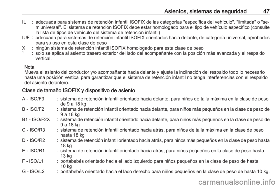 OPEL KARL 2016.5 Manual de Instrucciones (in Spanish) Asientos, sistemas de seguridad47IL:adecuada para sistemas de retención infantil ISOFIX de las categorías "específica del vehículo", "limitada" o "se‐miuniversal". El sis OPEL KARL 2016.5 Manual de Instrucciones (in Spanish) Asientos, sistemas de seguridad47IL:adecuada para sistemas de retención infantil ISOFIX de las categorías "específica del vehículo", "limitada" o "se‐miuniversal". El sis