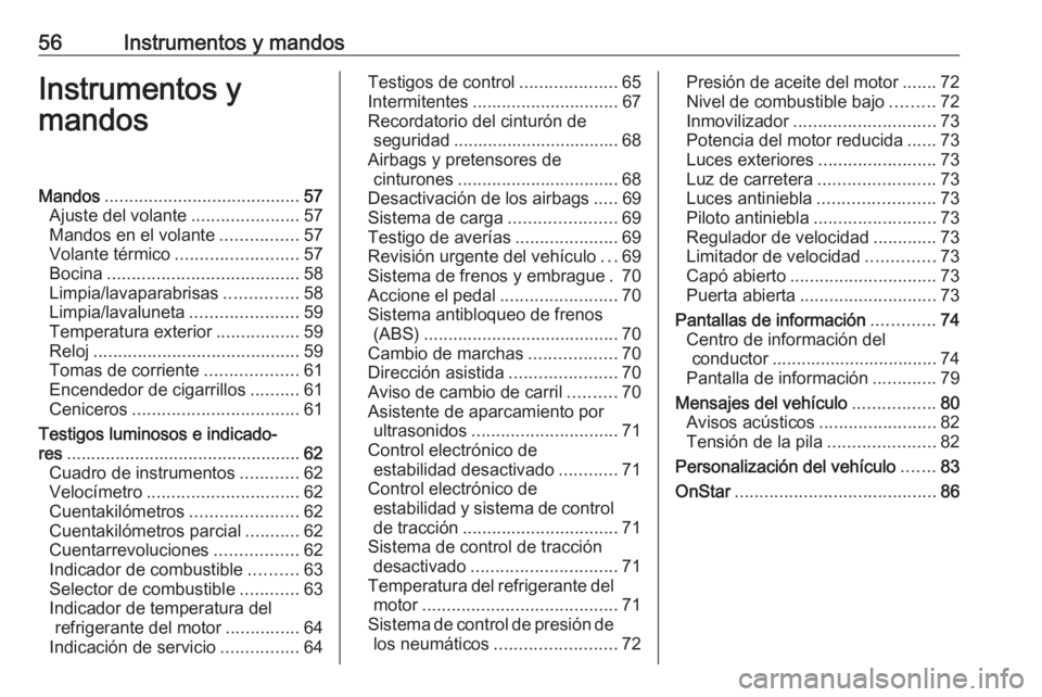 OPEL KARL 2016.5  Manual de Instrucciones (in Spanish) 56Instrumentos y mandosInstrumentos y
mandosMandos ........................................ 57
Ajuste del volante ......................57
Mandos en el volante ................57
Volante térmico ....