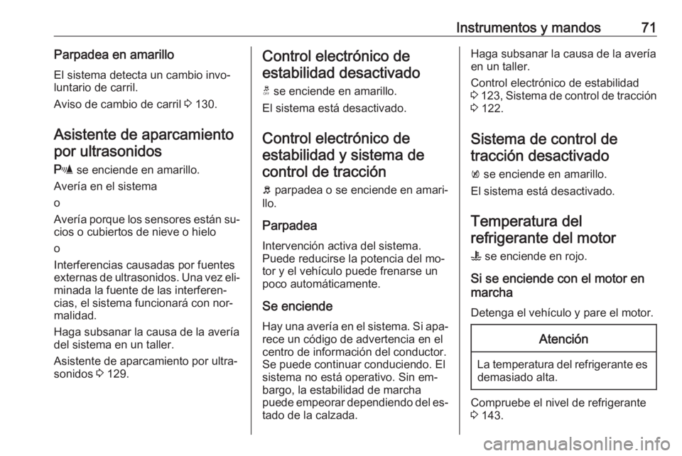 OPEL KARL 2016.5 Manual de Instrucciones (in Spanish) Instrumentos y mandos71Parpadea en amarillo
El sistema detecta un cambio invo‐
luntario de carril.
Aviso de cambio de carril 3 130.
Asistente de aparcamiento por ultrasonidos
r se enciende en amar OPEL KARL 2016.5 Manual de Instrucciones (in Spanish) Instrumentos y mandos71Parpadea en amarillo
El sistema detecta un cambio invo‐
luntario de carril.
Aviso de cambio de carril 3 130.
Asistente de aparcamiento por ultrasonidos
r se enciende en amar