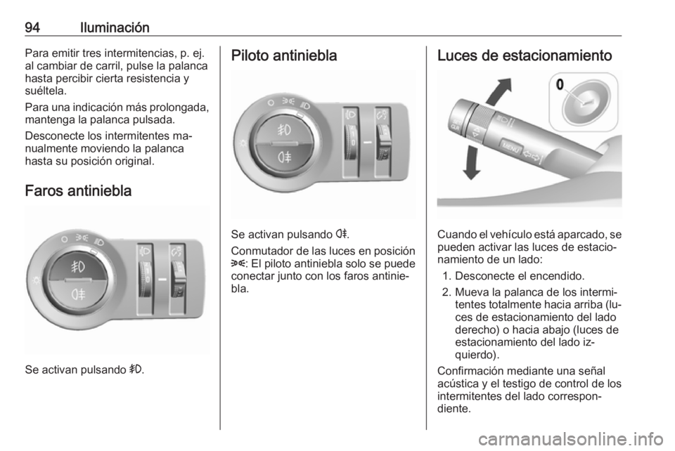 OPEL KARL 2016.5 Manual de Instrucciones (in Spanish) 94IluminaciónPara emitir tres intermitencias, p. ej.
al cambiar de carril, pulse la palanca
hasta percibir cierta resistencia y
suéltela.
Para una indicación más prolongada, mantenga la palanca pu OPEL KARL 2016.5 Manual de Instrucciones (in Spanish) 94IluminaciónPara emitir tres intermitencias, p. ej.
al cambiar de carril, pulse la palanca
hasta percibir cierta resistencia y
suéltela.
Para una indicación más prolongada, mantenga la palanca pu