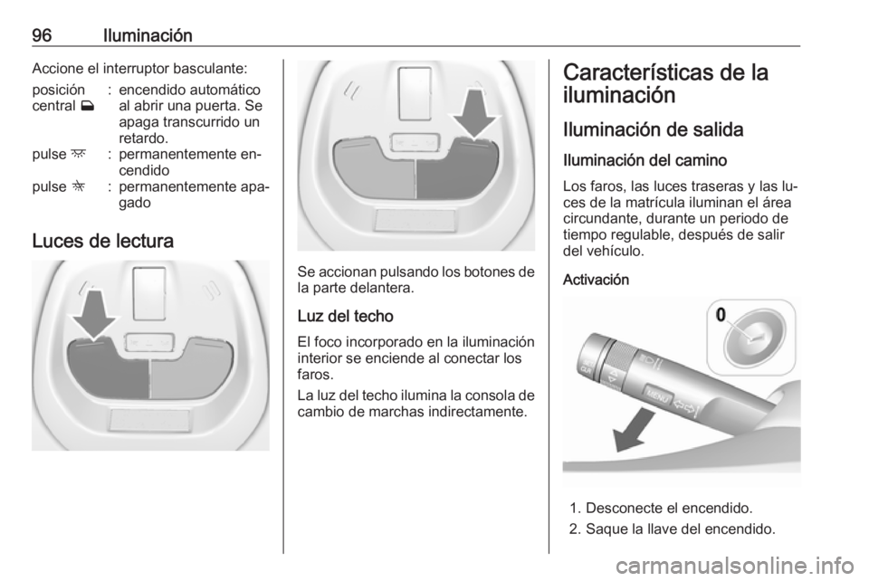 OPEL KARL 2016.5 Manual de Instrucciones (in Spanish) 96IluminaciónAccione el interruptor basculante:posición
central w:encendido automático
al abrir una puerta. Se
apaga transcurrido un
retardo.pulse d:permanentemente en‐
cendidopulse K:permanen OPEL KARL 2016.5 Manual de Instrucciones (in Spanish) 96IluminaciónAccione el interruptor basculante:posición
central w:encendido automático
al abrir una puerta. Se
apaga transcurrido un
retardo.pulse d:permanentemente en‐
cendidopulse K:permanen