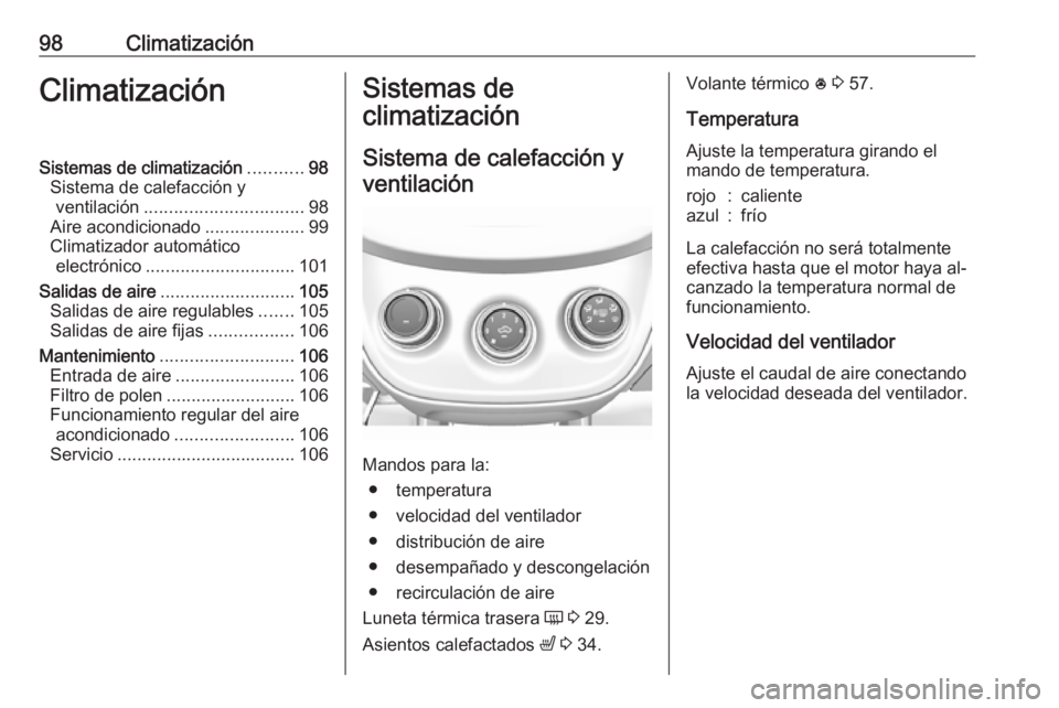 OPEL KARL 2016.5 Manual de Instrucciones (in Spanish) 98ClimatizaciónClimatizaciónSistemas de climatización...........98
Sistema de calefacción y ventilación ................................ 98
Aire acondicionado ....................99
Climatizador OPEL KARL 2016.5 Manual de Instrucciones (in Spanish) 98ClimatizaciónClimatizaciónSistemas de climatización...........98
Sistema de calefacción y ventilación ................................ 98
Aire acondicionado ....................99
Climatizador