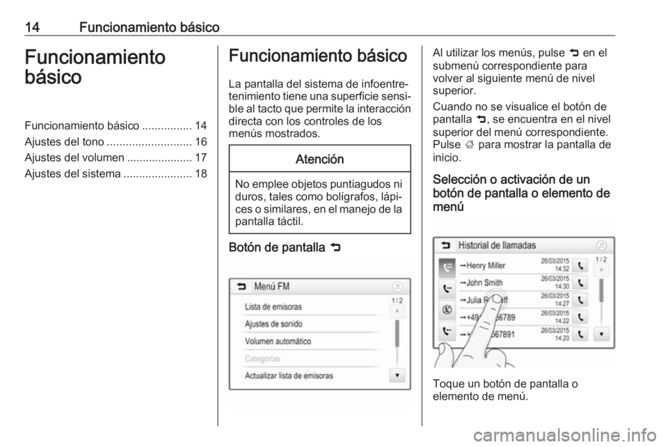 OPEL KARL 2017  Manual de infoentretenimiento (in Spanish) 14Funcionamiento básicoFuncionamiento
básicoFuncionamiento básico ................14
Ajustes del tono ........................... 16
Ajustes del volumen ..................... 17
Ajustes del sistema