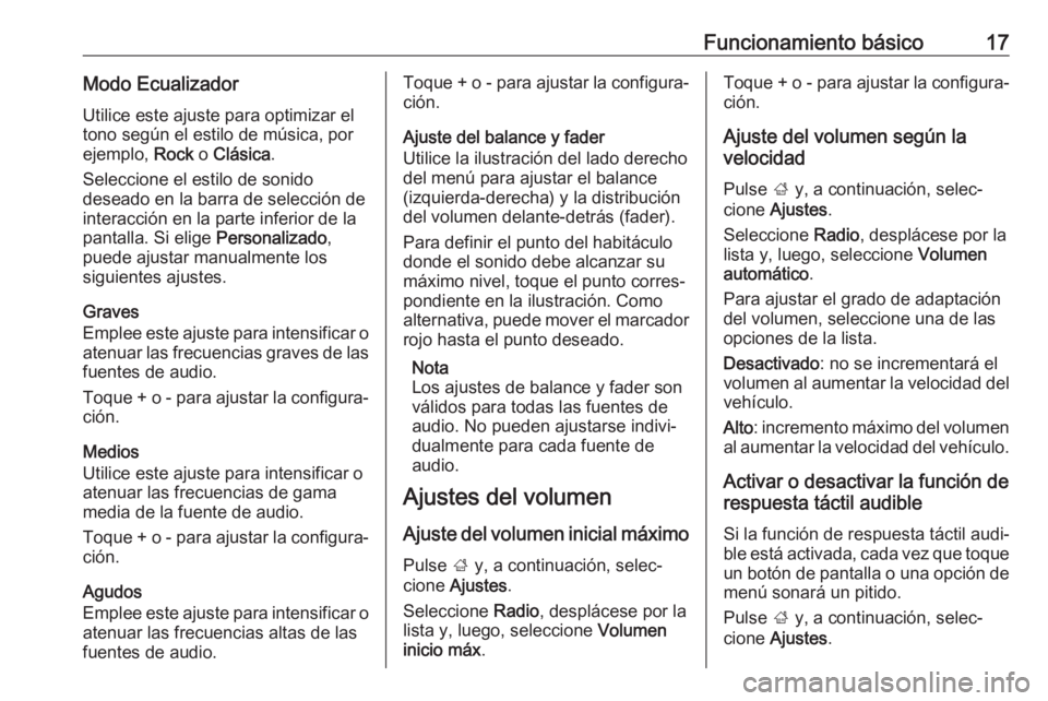 OPEL KARL 2017  Manual de infoentretenimiento (in Spanish) Funcionamiento básico17Modo EcualizadorUtilice este ajuste para optimizar el
tono según el estilo de música, por
ejemplo,  Rock o Clásica .
Seleccione el estilo de sonido
deseado en la barra de se