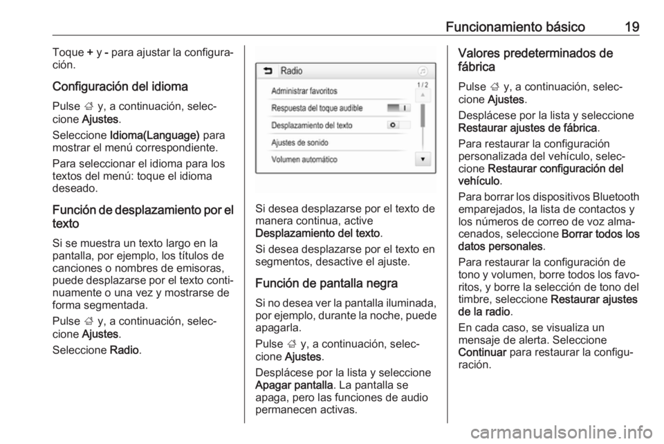 OPEL KARL 2017  Manual de infoentretenimiento (in Spanish) Funcionamiento básico19Toque + y  - para ajustar la configura‐
ción.
Configuración del idioma
Pulse  ; y, a continuación, selec‐
cione  Ajustes .
Seleccione  Idioma(Language)  para
mostrar el 