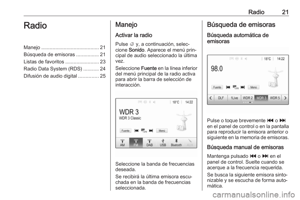 OPEL KARL 2017  Manual de infoentretenimiento (in Spanish) Radio21RadioManejo......................................... 21
Búsqueda de emisoras ................21
Listas de favoritos ........................23
Radio Data System (RDS) ...........24
Difusión d