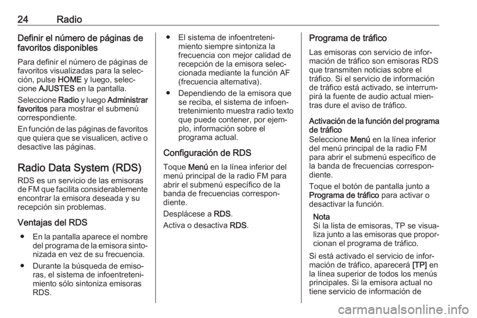 OPEL KARL 2017  Manual de infoentretenimiento (in Spanish) 24RadioDefinir el número de páginas de
favoritos disponibles
Para definir el número de páginas de favoritos visualizadas para la selec‐
ción, pulse  HOME y luego, selec‐
cione  AJUSTES  en la