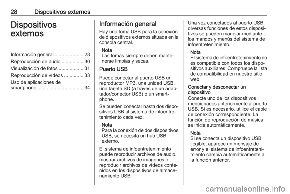 OPEL KARL 2017  Manual de infoentretenimiento (in Spanish) 28Dispositivos externosDispositivos
externosInformación general .....................28
Reproducción de audio ................30
Visualización de fotos ..................31
Reproducción de vídeos