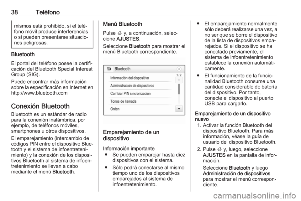OPEL KARL 2017 Manual de infoentretenimiento (in Spanish) 38Teléfonomismos está prohibido, si el telé‐
fono móvil produce interferencias
o si pueden presentarse situacio‐ nes peligrosas.
Bluetooth
El portal del teléfono posee la certifi‐
cación d OPEL KARL 2017 Manual de infoentretenimiento (in Spanish) 38Teléfonomismos está prohibido, si el telé‐
fono móvil produce interferencias
o si pueden presentarse situacio‐ nes peligrosas.
Bluetooth
El portal del teléfono posee la certifi‐
cación d