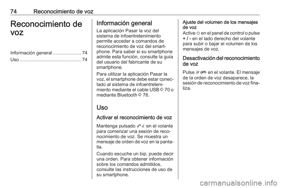 OPEL KARL 2017 Manual de infoentretenimiento (in Spanish) 74Reconocimiento de vozReconocimiento de
vozInformación general .....................74
Uso .............................................. 74Información general
La aplicación Pasar la voz del
siste OPEL KARL 2017 Manual de infoentretenimiento (in Spanish) 74Reconocimiento de vozReconocimiento de
vozInformación general .....................74
Uso .............................................. 74Información general
La aplicación Pasar la voz del
siste