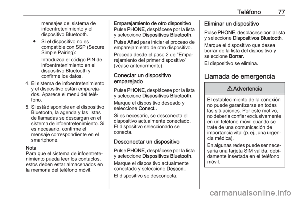 OPEL KARL 2017 Manual de infoentretenimiento (in Spanish) Teléfono77mensajes del sistema de
infoentretenimiento y el
dispositivo Bluetooth.
● Si el dispositivo no es compatible con SSP (Secure
Simple Pairing):
Introduzca el código PIN de
infoentretenimie OPEL KARL 2017 Manual de infoentretenimiento (in Spanish) Teléfono77mensajes del sistema de
infoentretenimiento y el
dispositivo Bluetooth.
● Si el dispositivo no es compatible con SSP (Secure
Simple Pairing):
Introduzca el código PIN de
infoentretenimie