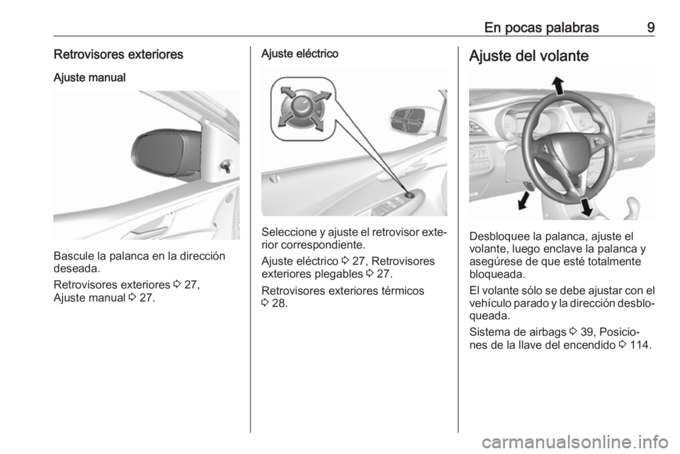 OPEL KARL 2017  Manual de Instrucciones (in Spanish) En pocas palabras9Retrovisores exterioresAjuste manual
Bascule la palanca en la dirección
deseada.
Retrovisores exteriores  3 27,
Ajuste manual  3 27.
Ajuste eléctrico
Seleccione y ajuste el retrovi