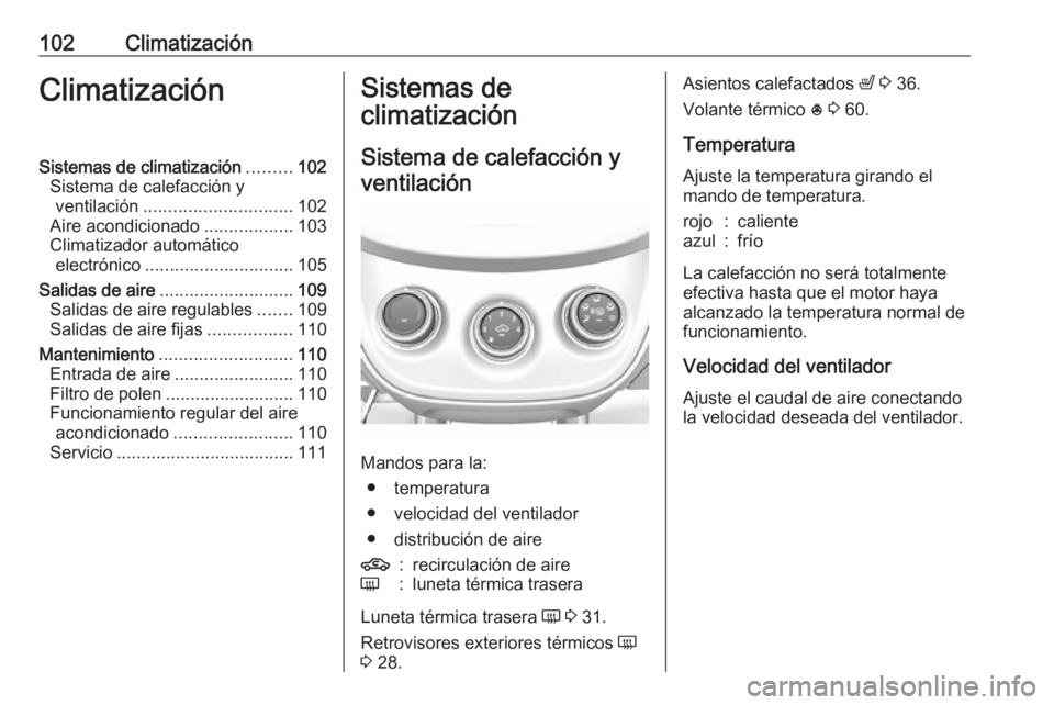OPEL KARL 2017 Manual de Instrucciones (in Spanish) 102ClimatizaciónClimatizaciónSistemas de climatización.........102
Sistema de calefacción y ventilación .............................. 102
Aire acondicionado ..................103
Climatizador au OPEL KARL 2017 Manual de Instrucciones (in Spanish) 102ClimatizaciónClimatizaciónSistemas de climatización.........102
Sistema de calefacción y ventilación .............................. 102
Aire acondicionado ..................103
Climatizador au