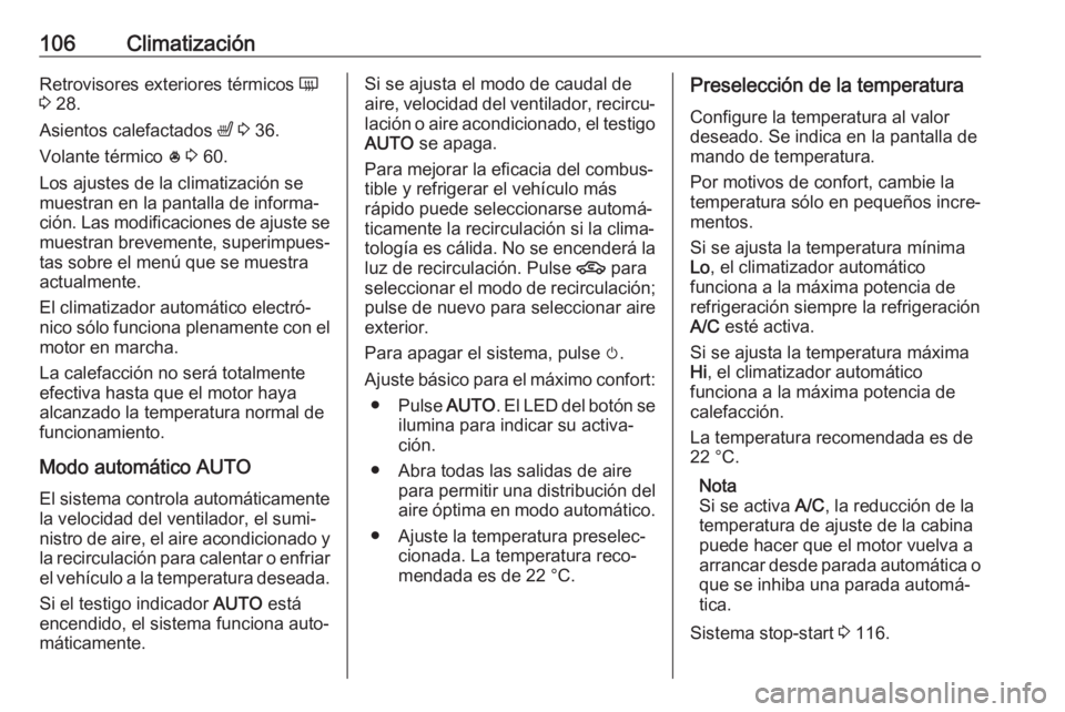 OPEL KARL 2017 Manual de Instrucciones (in Spanish) 106ClimatizaciónRetrovisores exteriores térmicos Ü
3 28.
Asientos calefactados ß 3 36.
Volante térmico * 3 60.
Los ajustes de la climatización se
muestran en la pantalla de informa‐ ción OPEL KARL 2017 Manual de Instrucciones (in Spanish) 106ClimatizaciónRetrovisores exteriores térmicos Ü
3 28.
Asientos calefactados ß 3 36.
Volante térmico * 3 60.
Los ajustes de la climatización se
muestran en la pantalla de informa‐ ción