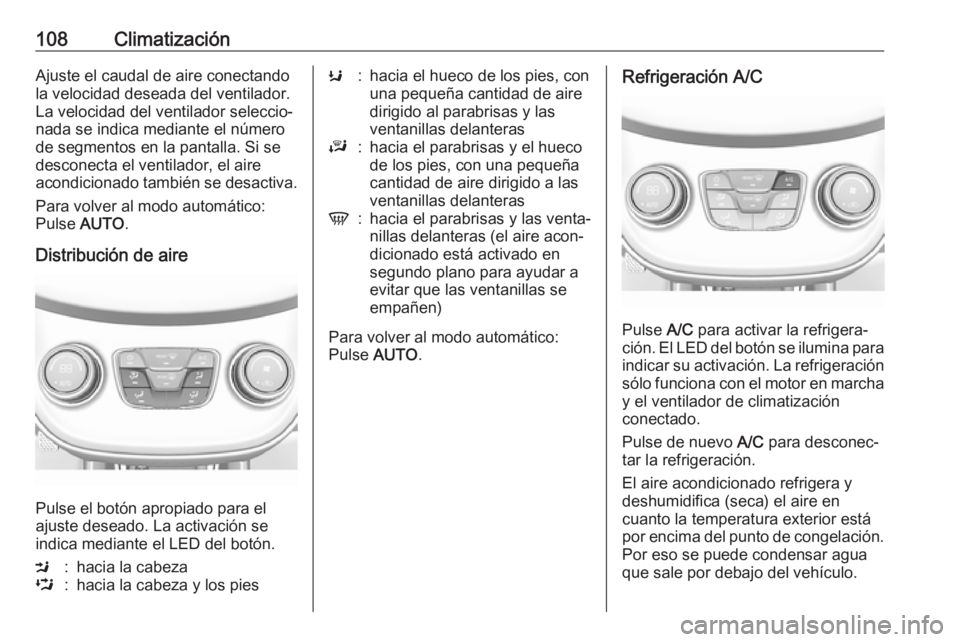 OPEL KARL 2017 Manual de Instrucciones (in Spanish) 108ClimatizaciónAjuste el caudal de aire conectando
la velocidad deseada del ventilador.
La velocidad del ventilador seleccio‐
nada se indica mediante el número
de segmentos en la pantalla. Si se
OPEL KARL 2017 Manual de Instrucciones (in Spanish) 108ClimatizaciónAjuste el caudal de aire conectando
la velocidad deseada del ventilador.
La velocidad del ventilador seleccio‐
nada se indica mediante el número
de segmentos en la pantalla. Si se