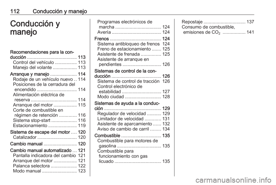 OPEL KARL 2017 Manual de Instrucciones (in Spanish) 112Conducción y manejoConducción y
manejoRecomendaciones para la con‐
ducción ...................................... 113
Control del vehículo .................113
Manejo del volante ............ OPEL KARL 2017 Manual de Instrucciones (in Spanish) 112Conducción y manejoConducción y
manejoRecomendaciones para la con‐
ducción ...................................... 113
Control del vehículo .................113
Manejo del volante ............