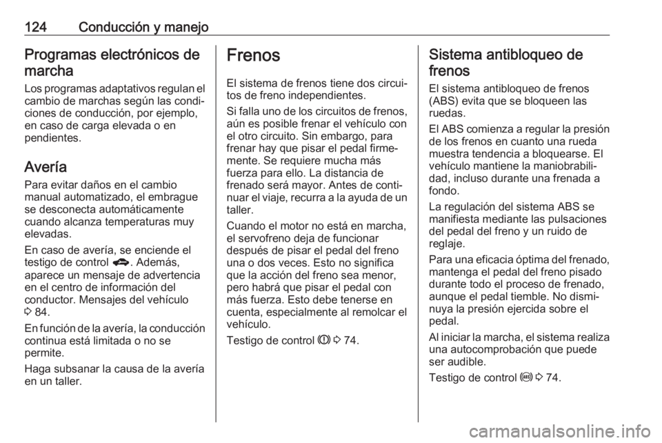 OPEL KARL 2017 Manual de Instrucciones (in Spanish) 124Conducción y manejoProgramas electrónicos demarcha
Los programas adaptativos regulan el
cambio de marchas según las condi‐
ciones de conducción, por ejemplo, en caso de carga elevada o en
pen OPEL KARL 2017 Manual de Instrucciones (in Spanish) 124Conducción y manejoProgramas electrónicos demarcha
Los programas adaptativos regulan el
cambio de marchas según las condi‐
ciones de conducción, por ejemplo, en caso de carga elevada o en
pen