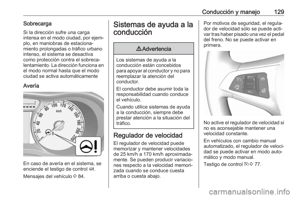 OPEL KARL 2017 Manual de Instrucciones (in Spanish) Conducción y manejo129SobrecargaSi la dirección sufre una carga
intensa en el modo ciudad, por ejem‐
plo, en maniobras de estaciona‐
miento prolongadas o tráfico urbano intenso, el sistema se d OPEL KARL 2017 Manual de Instrucciones (in Spanish) Conducción y manejo129SobrecargaSi la dirección sufre una carga
intensa en el modo ciudad, por ejem‐
plo, en maniobras de estaciona‐
miento prolongadas o tráfico urbano intenso, el sistema se d