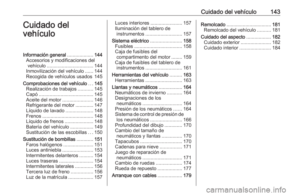 OPEL KARL 2017 Manual de Instrucciones (in Spanish) Cuidado del vehículo143Cuidado del
vehículoInformación general ...................144
Accesorios y modificaciones del vehículo .................................. 144
Inmovilización del vehículo OPEL KARL 2017 Manual de Instrucciones (in Spanish) Cuidado del vehículo143Cuidado del
vehículoInformación general ...................144
Accesorios y modificaciones del vehículo .................................. 144
Inmovilización del vehículo