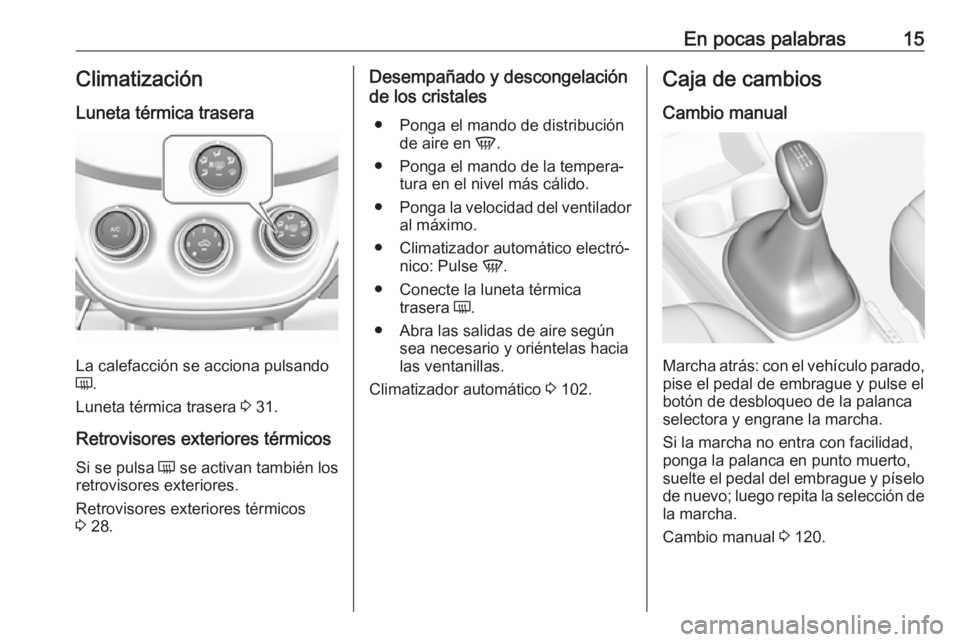 OPEL KARL 2017  Manual de Instrucciones (in Spanish) En pocas palabras15Climatización
Luneta térmica trasera
La calefacción se acciona pulsando
Ü .
Luneta térmica trasera  3 31.
Retrovisores exteriores térmicos
Si se pulsa  Ü se activan también 