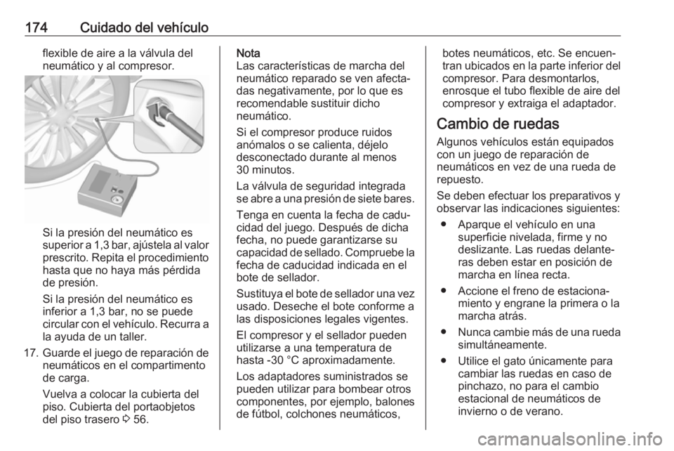 OPEL KARL 2017  Manual de Instrucciones (in Spanish) 174Cuidado del vehículoflexible de aire a la válvula del
neumático y al compresor.
Si la presión del neumático es
superior a 1,3 bar, ajústela al valor
prescrito. Repita el procedimiento hasta q