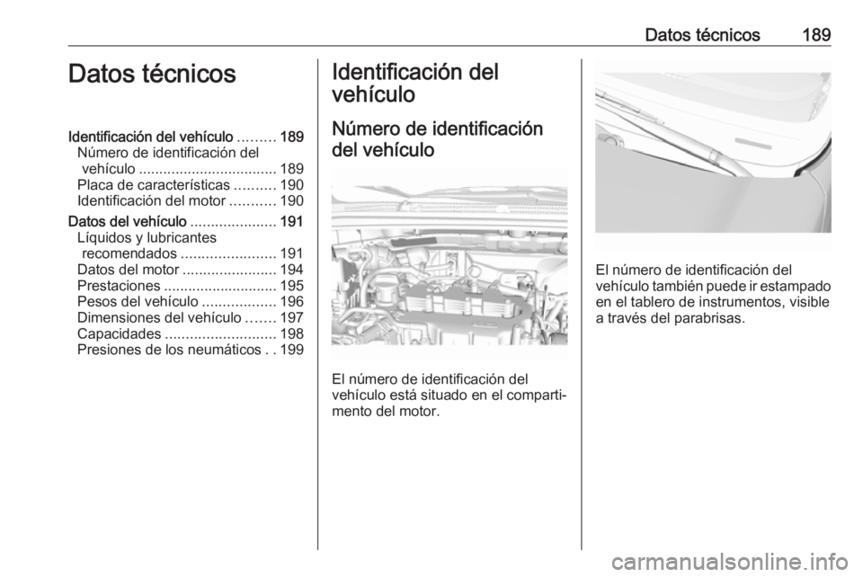 OPEL KARL 2017  Manual de Instrucciones (in Spanish) Datos técnicos189Datos técnicosIdentificación del vehículo.........189
Número de identificación del vehículo .................................. 189
Placa de características ..........190
Ident