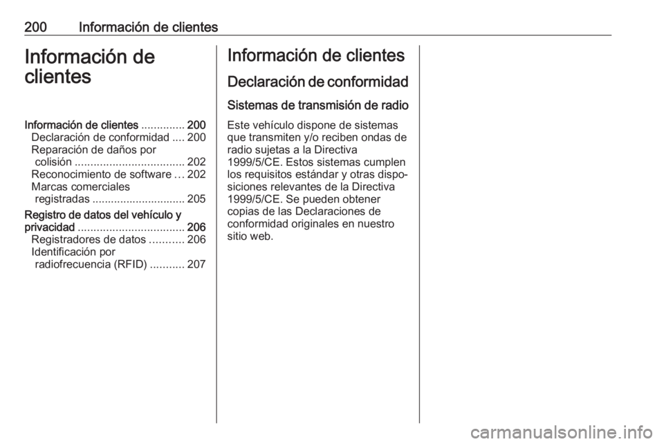 OPEL KARL 2017 Manual de Instrucciones (in Spanish) 200Información de clientesInformación de
clientesInformación de clientes ..............200
Declaración de conformidad ....200
Reparación de daños por colisión .................................. OPEL KARL 2017 Manual de Instrucciones (in Spanish) 200Información de clientesInformación de
clientesInformación de clientes ..............200
Declaración de conformidad ....200
Reparación de daños por colisión ..................................