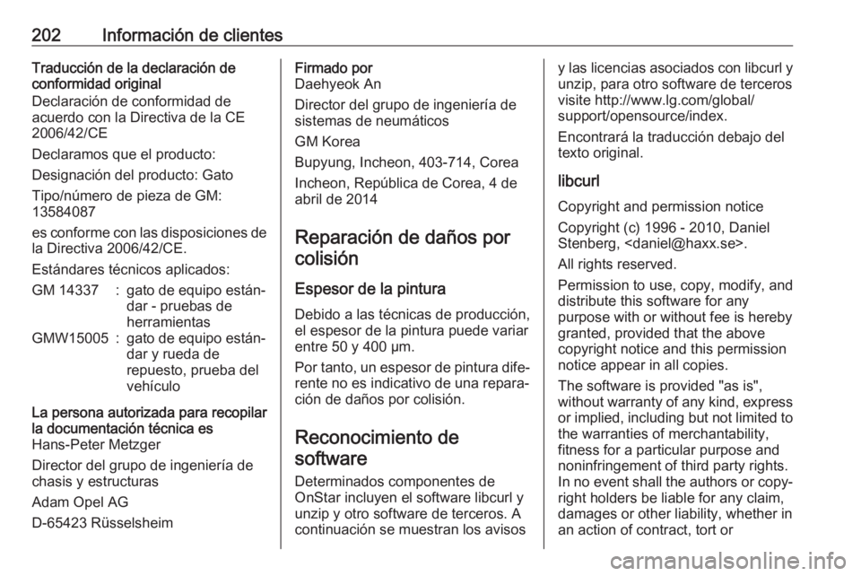 OPEL KARL 2017 Manual de Instrucciones (in Spanish) 202Información de clientesTraducción de la declaración de
conformidad original
Declaración de conformidad de
acuerdo con la Directiva de la CE
2006/42/CE
Declaramos que el producto:
Designación d OPEL KARL 2017 Manual de Instrucciones (in Spanish) 202Información de clientesTraducción de la declaración de
conformidad original
Declaración de conformidad de
acuerdo con la Directiva de la CE
2006/42/CE
Declaramos que el producto:
Designación d