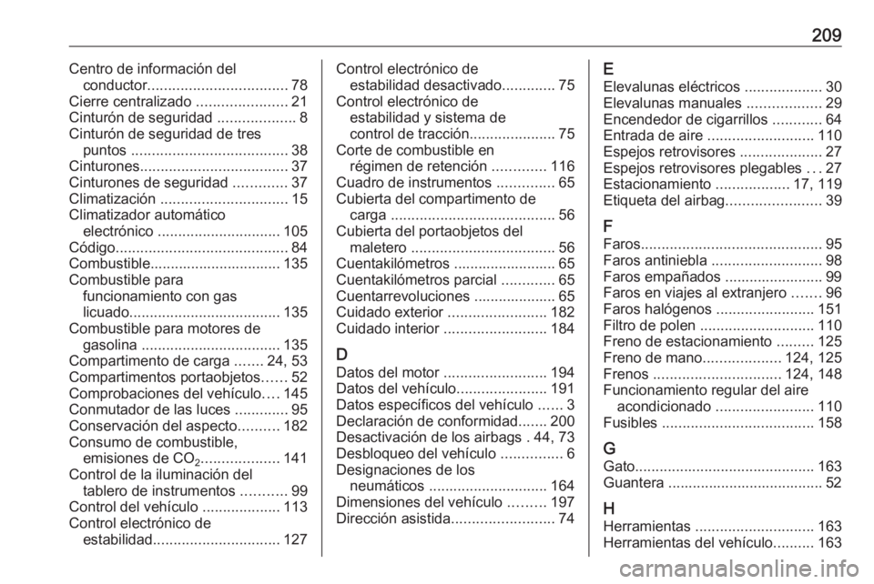 OPEL KARL 2017  Manual de Instrucciones (in Spanish) 209Centro de información delconductor .................................. 78
Cierre centralizado  ......................21
Cinturón de seguridad  ...................8
Cinturón de seguridad de tres p