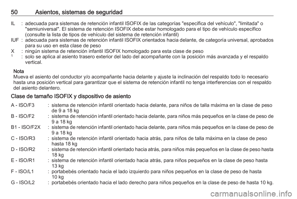 OPEL KARL 2017 Manual de Instrucciones (in Spanish) 50Asientos, sistemas de seguridadIL:adecuada para sistemas de retención infantil ISOFIX de las categorías "específica del vehículo", "limitada" o"semiuniversal". El sistema OPEL KARL 2017 Manual de Instrucciones (in Spanish) 50Asientos, sistemas de seguridadIL:adecuada para sistemas de retención infantil ISOFIX de las categorías "específica del vehículo", "limitada" o"semiuniversal". El sistema