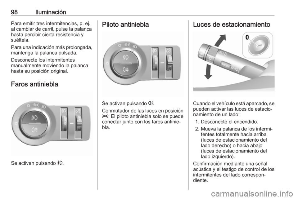 OPEL KARL 2017 Manual de Instrucciones (in Spanish) 98IluminaciónPara emitir tres intermitencias, p. ej.
al cambiar de carril, pulse la palanca
hasta percibir cierta resistencia y
suéltela.
Para una indicación más prolongada, mantenga la palanca pu OPEL KARL 2017 Manual de Instrucciones (in Spanish) 98IluminaciónPara emitir tres intermitencias, p. ej.
al cambiar de carril, pulse la palanca
hasta percibir cierta resistencia y
suéltela.
Para una indicación más prolongada, mantenga la palanca pu