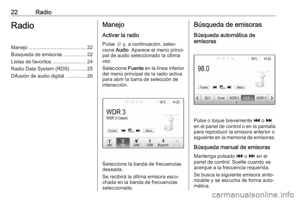 OPEL KARL 2017.5 Manual de infoentretenimiento (in Spanish) 22RadioRadioManejo......................................... 22
Búsqueda de emisoras ................22
Listas de favoritos ........................24
Radio Data System (RDS) ...........25
Difusión d OPEL KARL 2017.5 Manual de infoentretenimiento (in Spanish) 22RadioRadioManejo......................................... 22
Búsqueda de emisoras ................22
Listas de favoritos ........................24
Radio Data System (RDS) ...........25
Difusión d