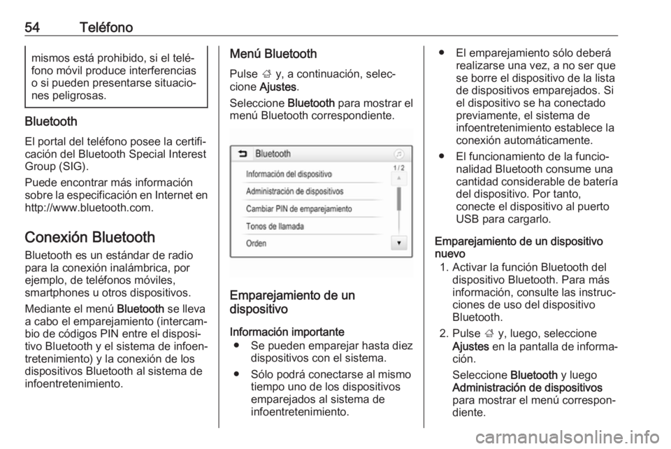 OPEL KARL 2017.5  Manual de infoentretenimiento (in Spanish) 54Teléfonomismos está prohibido, si el telé‐
fono móvil produce interferencias
o si pueden presentarse situacio‐ nes peligrosas.
Bluetooth
El portal del teléfono posee la certifi‐
cación d