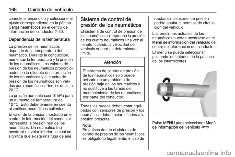 OPEL KARL 2017.5 Manual de Instrucciones (in Spanish) 168Cuidado del vehículoconecte el encendido y seleccione elajuste correspondiente en la página
Carga neumáticos en el centro de
información del conductor 3 80.
Dependencia de la temperatura La p OPEL KARL 2017.5 Manual de Instrucciones (in Spanish) 168Cuidado del vehículoconecte el encendido y seleccione elajuste correspondiente en la página
Carga neumáticos en el centro de
información del conductor 3 80.
Dependencia de la temperatura La p