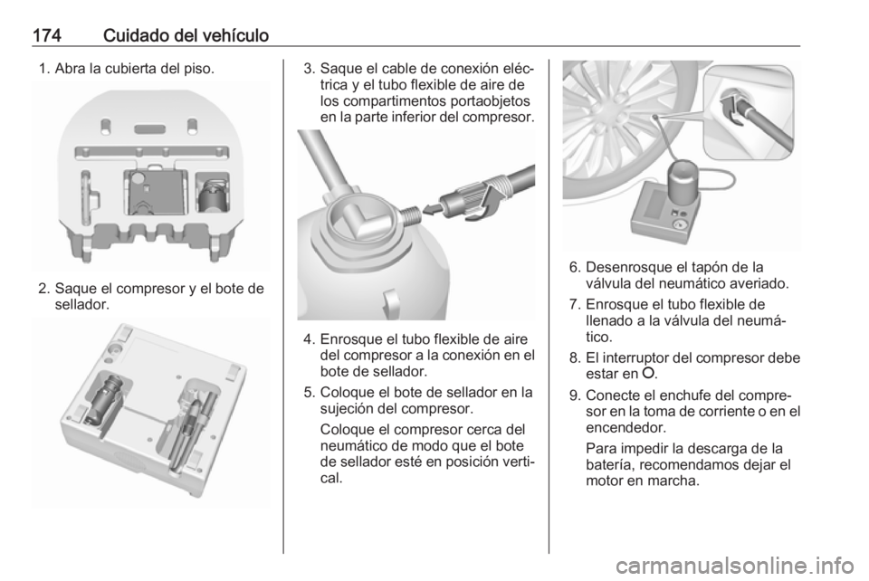 OPEL KARL 2017.5 Manual de Instrucciones (in Spanish) 174Cuidado del vehículo1. Abra la cubierta del piso.
2. Saque el compresor y el bote desellador.
3. Saque el cable de conexión eléc‐ trica y el tubo flexible de aire de
los compartimentos portaob OPEL KARL 2017.5 Manual de Instrucciones (in Spanish) 174Cuidado del vehículo1. Abra la cubierta del piso.
2. Saque el compresor y el bote desellador.
3. Saque el cable de conexión eléc‐ trica y el tubo flexible de aire de
los compartimentos portaob