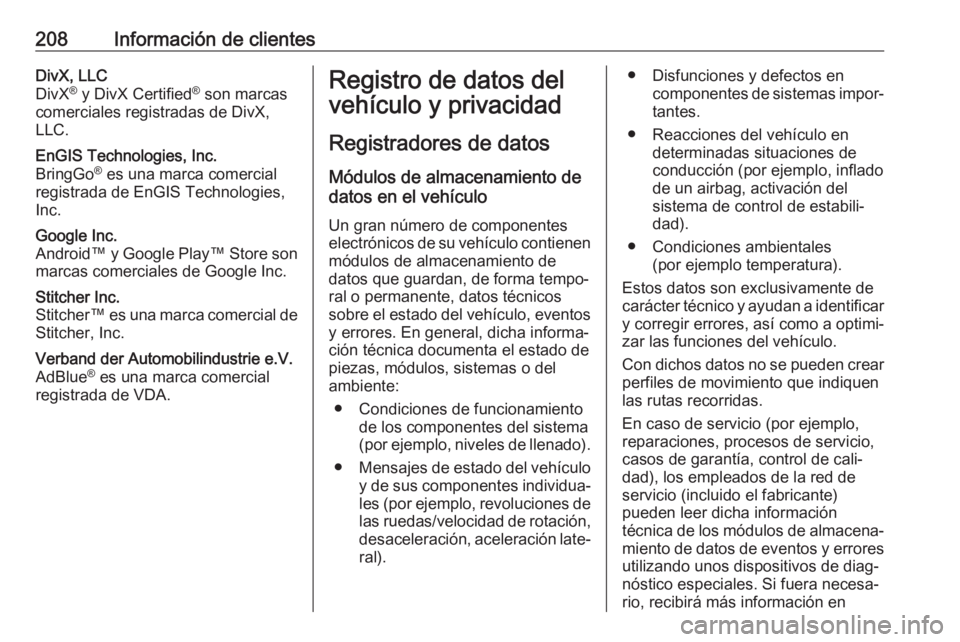 OPEL KARL 2017.5  Manual de Instrucciones (in Spanish) 208Información de clientesDivX, LLC
DivX ®
 y DivX Certified ®
 son marcas
comerciales registradas de DivX,
LLC.EnGIS Technologies, Inc.
BringGo ®
 es una marca comercial
registrada de EnGIS Techn