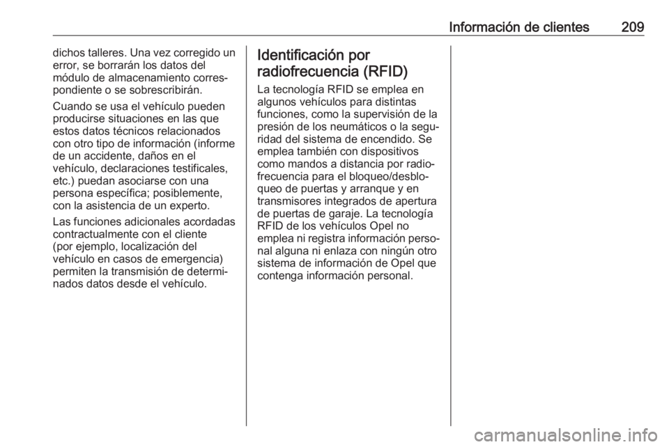 OPEL KARL 2017.5 Manual de Instrucciones (in Spanish) Información de clientes209dichos talleres. Una vez corregido un
error, se borrarán los datos del
módulo de almacenamiento corres‐
pondiente o se sobrescribirán.
Cuando se usa el vehículo pueden OPEL KARL 2017.5 Manual de Instrucciones (in Spanish) Información de clientes209dichos talleres. Una vez corregido un
error, se borrarán los datos del
módulo de almacenamiento corres‐
pondiente o se sobrescribirán.
Cuando se usa el vehículo pueden