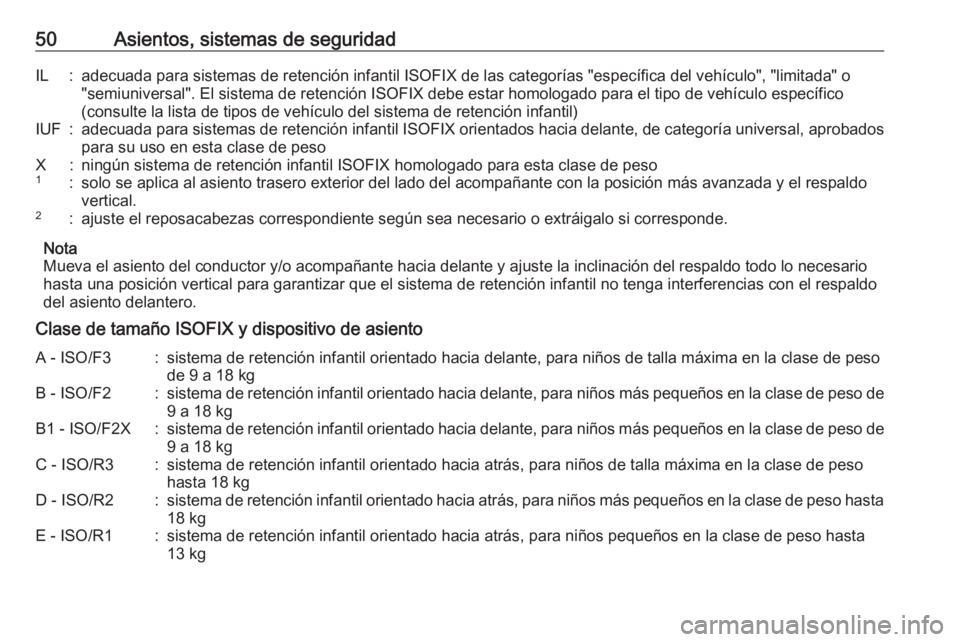 OPEL KARL 2017.5 Manual de Instrucciones (in Spanish) 50Asientos, sistemas de seguridadIL:adecuada para sistemas de retención infantil ISOFIX de las categorías "específica del vehículo", "limitada" o"semiuniversal". El sistema OPEL KARL 2017.5 Manual de Instrucciones (in Spanish) 50Asientos, sistemas de seguridadIL:adecuada para sistemas de retención infantil ISOFIX de las categorías "específica del vehículo", "limitada" o"semiuniversal". El sistema