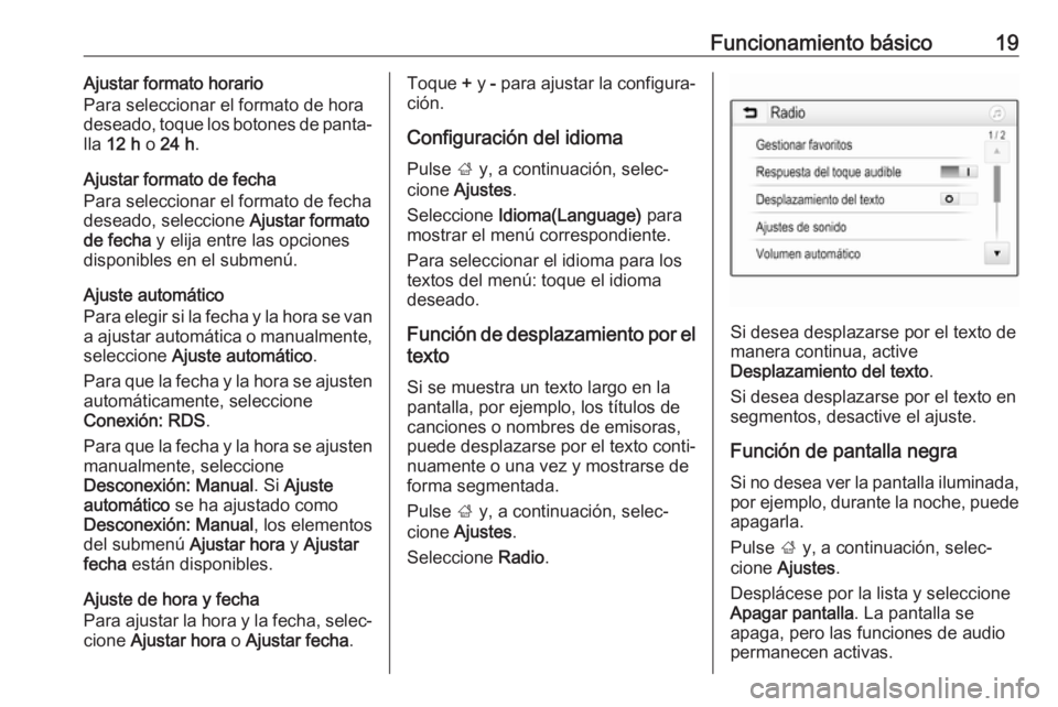 OPEL KARL 2018 Manual de infoentretenimiento (in Spanish) Funcionamiento básico19Ajustar formato horario
Para seleccionar el formato de hora
deseado, toque los botones de panta‐
lla 12 h o 24 h .
Ajustar formato de fecha
Para seleccionar el formato de f OPEL KARL 2018 Manual de infoentretenimiento (in Spanish) Funcionamiento básico19Ajustar formato horario
Para seleccionar el formato de hora
deseado, toque los botones de panta‐
lla 12 h o 24 h .
Ajustar formato de fecha
Para seleccionar el formato de f