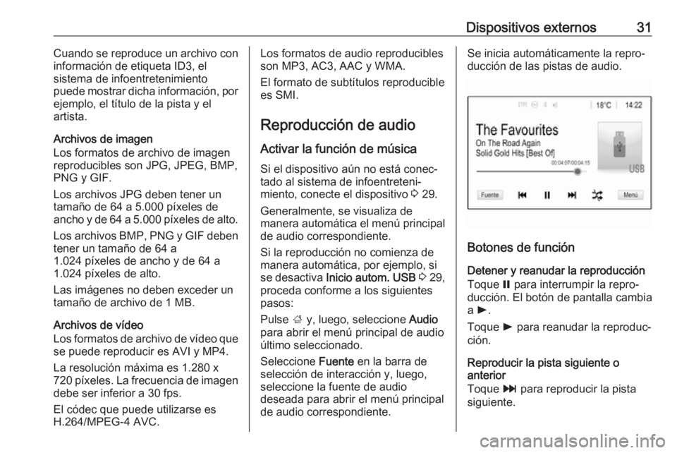 OPEL KARL 2018 Manual de infoentretenimiento (in Spanish) Dispositivos externos31Cuando se reproduce un archivo con
información de etiqueta ID3, el
sistema de infoentretenimiento
puede mostrar dicha información, por
ejemplo, el título de la pista y el
art OPEL KARL 2018 Manual de infoentretenimiento (in Spanish) Dispositivos externos31Cuando se reproduce un archivo con
información de etiqueta ID3, el
sistema de infoentretenimiento
puede mostrar dicha información, por
ejemplo, el título de la pista y el
art