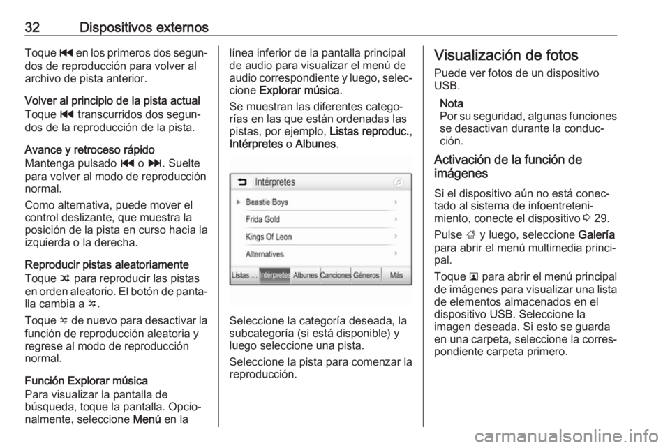 OPEL KARL 2018 Manual de infoentretenimiento (in Spanish) 32Dispositivos externosToque t en los primeros dos segun‐
dos de reproducción para volver al
archivo de pista anterior.
Volver al principio de la pista actual
Toque t transcurridos dos segun‐
do OPEL KARL 2018 Manual de infoentretenimiento (in Spanish) 32Dispositivos externosToque t en los primeros dos segun‐
dos de reproducción para volver al
archivo de pista anterior.
Volver al principio de la pista actual
Toque t transcurridos dos segun‐
do