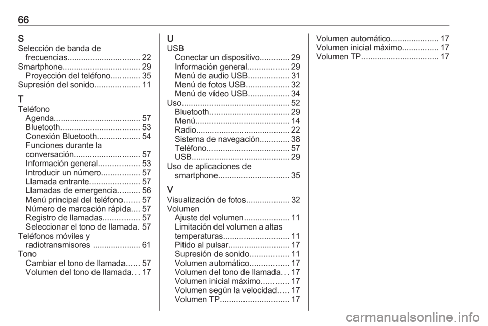 OPEL KARL 2018 Manual de infoentretenimiento (in Spanish) 66SSelección de banda de frecuencias ................................ 22
Smartphone .................................. 29
Proyección del teléfono .............35
Supresión del sonido ............. OPEL KARL 2018 Manual de infoentretenimiento (in Spanish) 66SSelección de banda de frecuencias ................................ 22
Smartphone .................................. 29
Proyección del teléfono .............35
Supresión del sonido .............