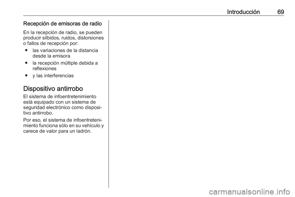 OPEL KARL 2018 Manual de infoentretenimiento (in Spanish) Introducción69Recepción de emisoras de radioEn la recepción de radio, se pueden
producir silbidos, ruidos, distorsiones o fallos de recepción por:
● las variaciones de la distancia desde la emis OPEL KARL 2018 Manual de infoentretenimiento (in Spanish) Introducción69Recepción de emisoras de radioEn la recepción de radio, se pueden
producir silbidos, ruidos, distorsiones o fallos de recepción por:
● las variaciones de la distancia desde la emis